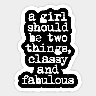 A Girl Should Be Two Things Classy and Fabulous in Black and White Sticker